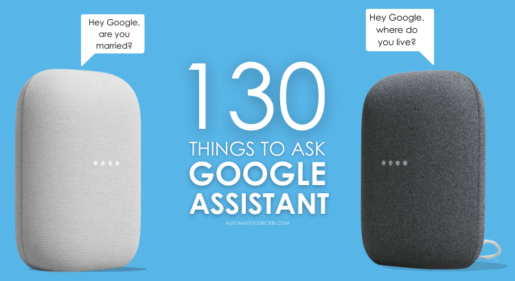 130 things to ask Google Home or Google Assistant