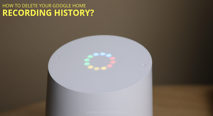 How to Delete Your Google Home Recording History?