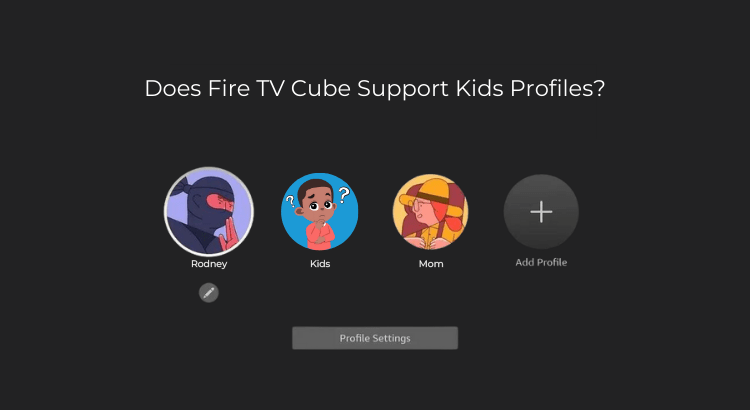 Does Fire TV Cube Support Kids Profiles?